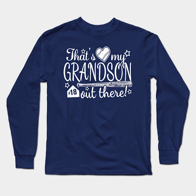 That's My GRANDSON out there #18 Baseball Jersey Uniform Number Grandparent Fan Long Sleeve T-Shirt by TeeCreations